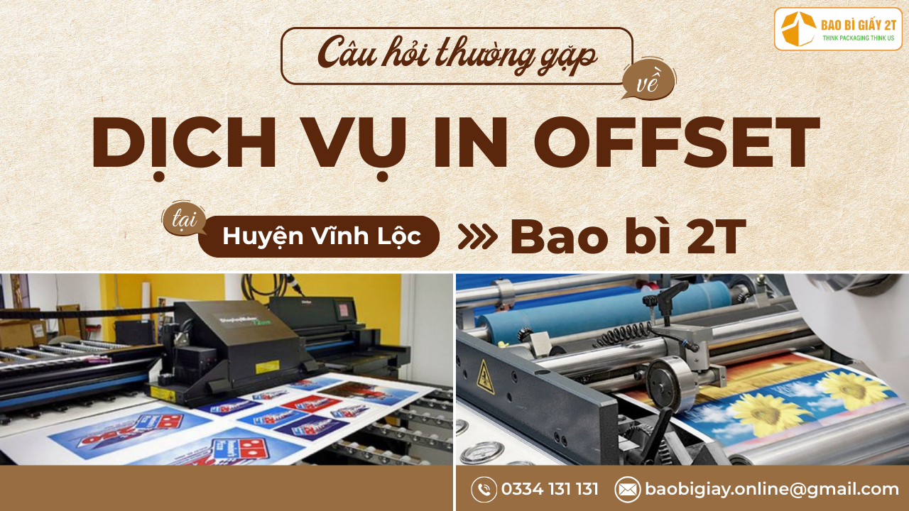 Câu hỏi thường gặp về dịch vụ in offset tại Huyện Vĩnh Lộc của Bao bì 2T