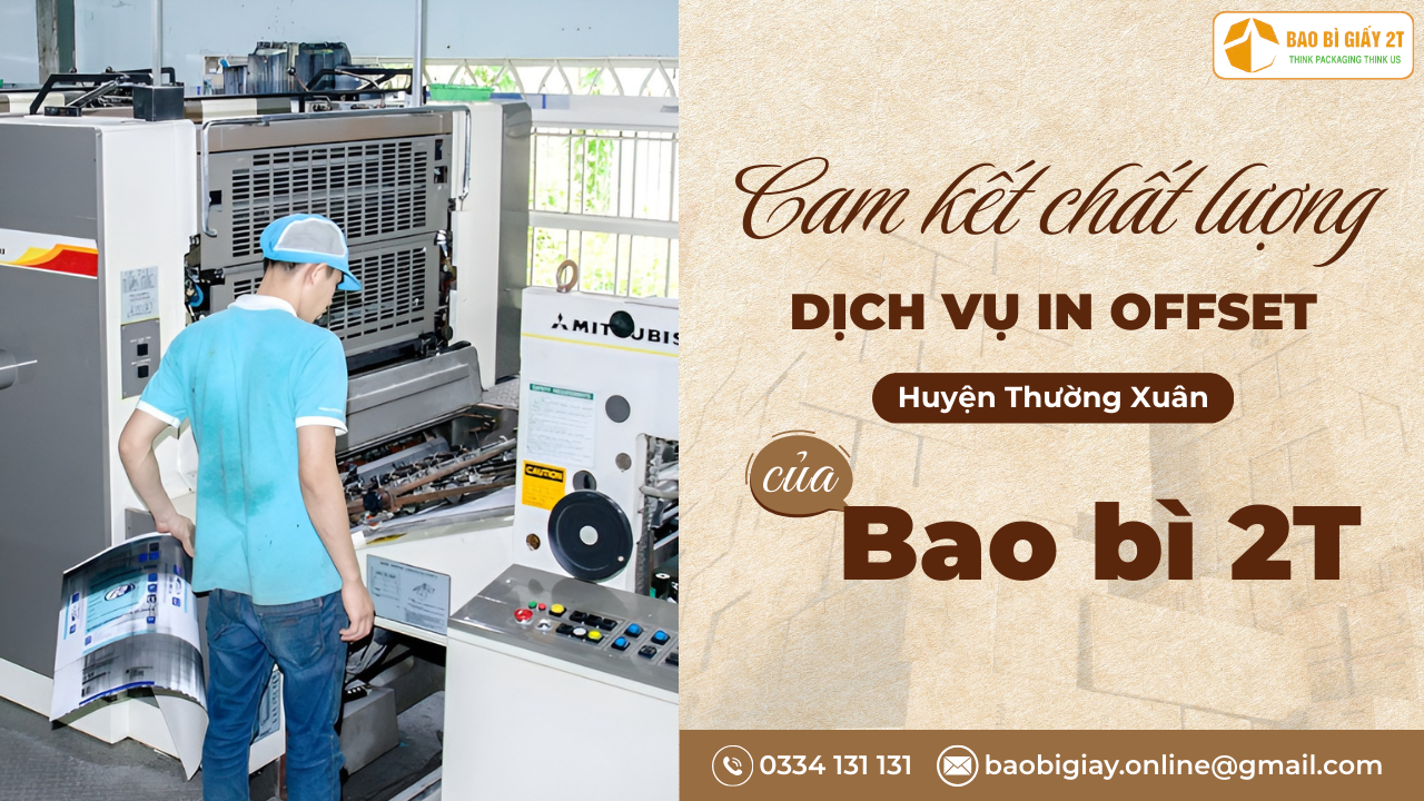 Cam kết chất lượng dịch vụ in offset tại Huyện Thường Xuân của Bao bì 2T