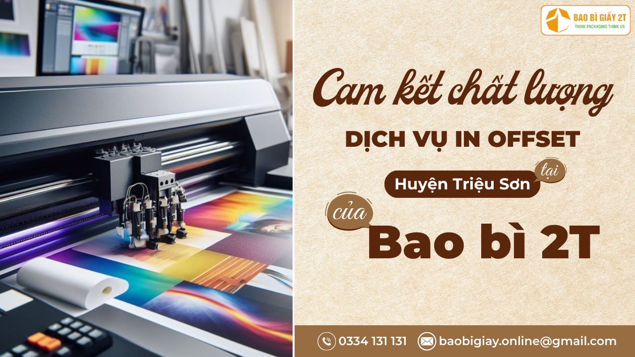 Cam kết chất lượng dịch vụ in offset tại Triệu Sơn của Bao bì 2T