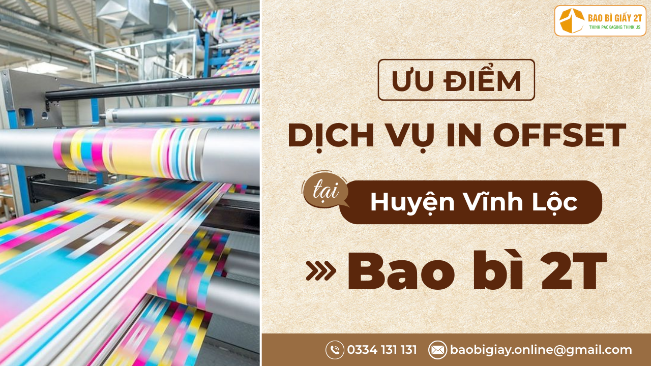 Ưu điểm dịch vụ in offset tại Huyện Vĩnh Lộc của Bao bì 2T