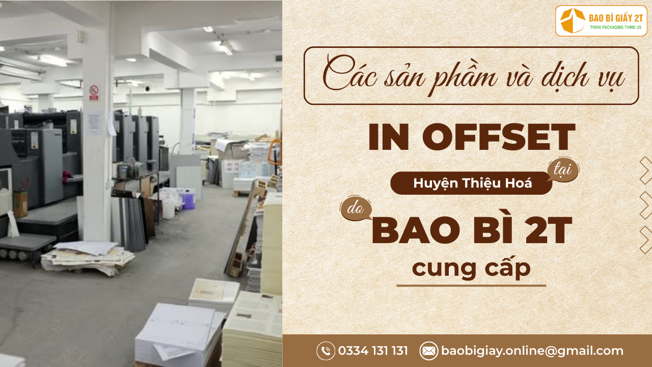 Các sản phẩm và dịch vụ in offset tại Huyện Thiệu Hóa do Bao bì 2T cung cấp