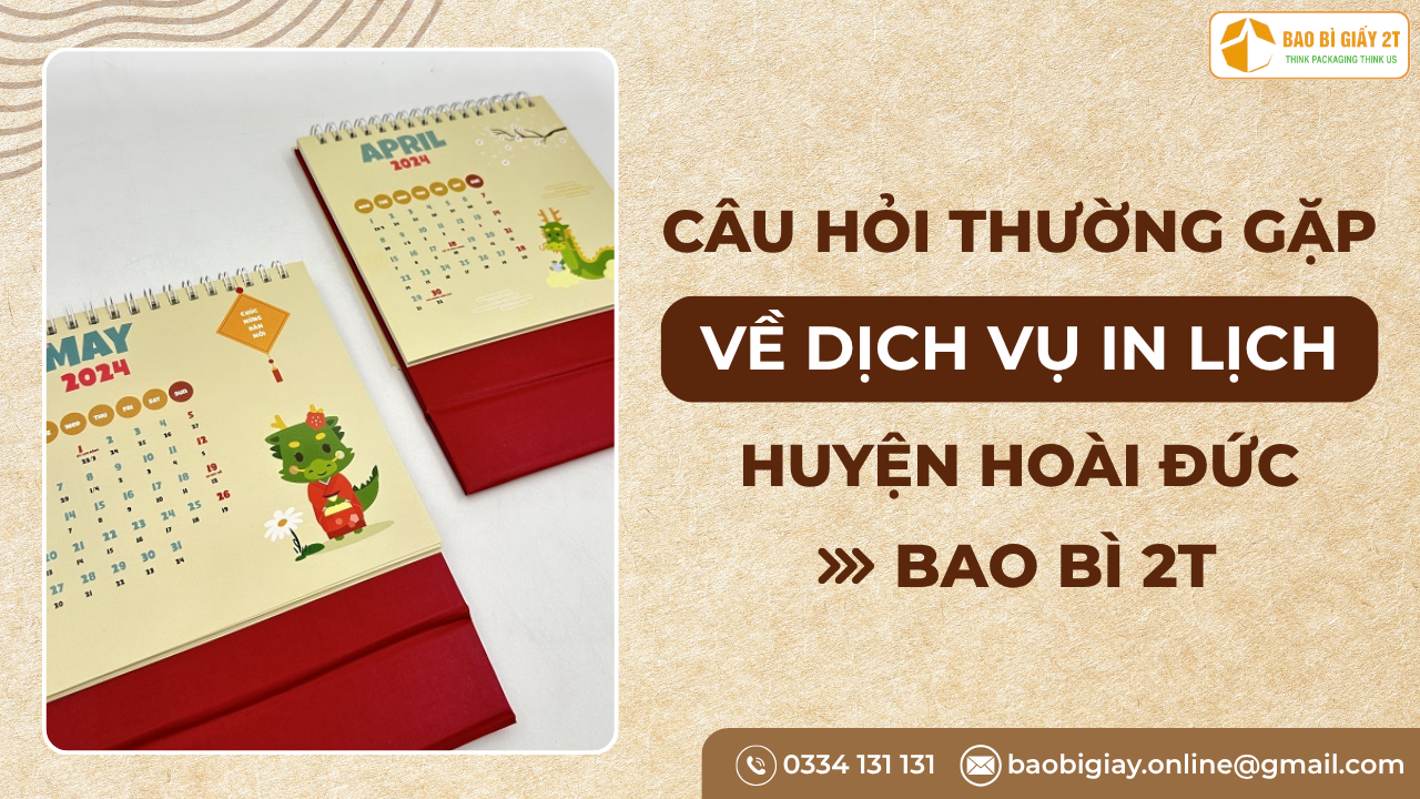 Top Câu Hỏi Thường Gặp Về Dịch Vụ In Lịch Tại Huyện Hoài Đức Của Bao Bì 2T