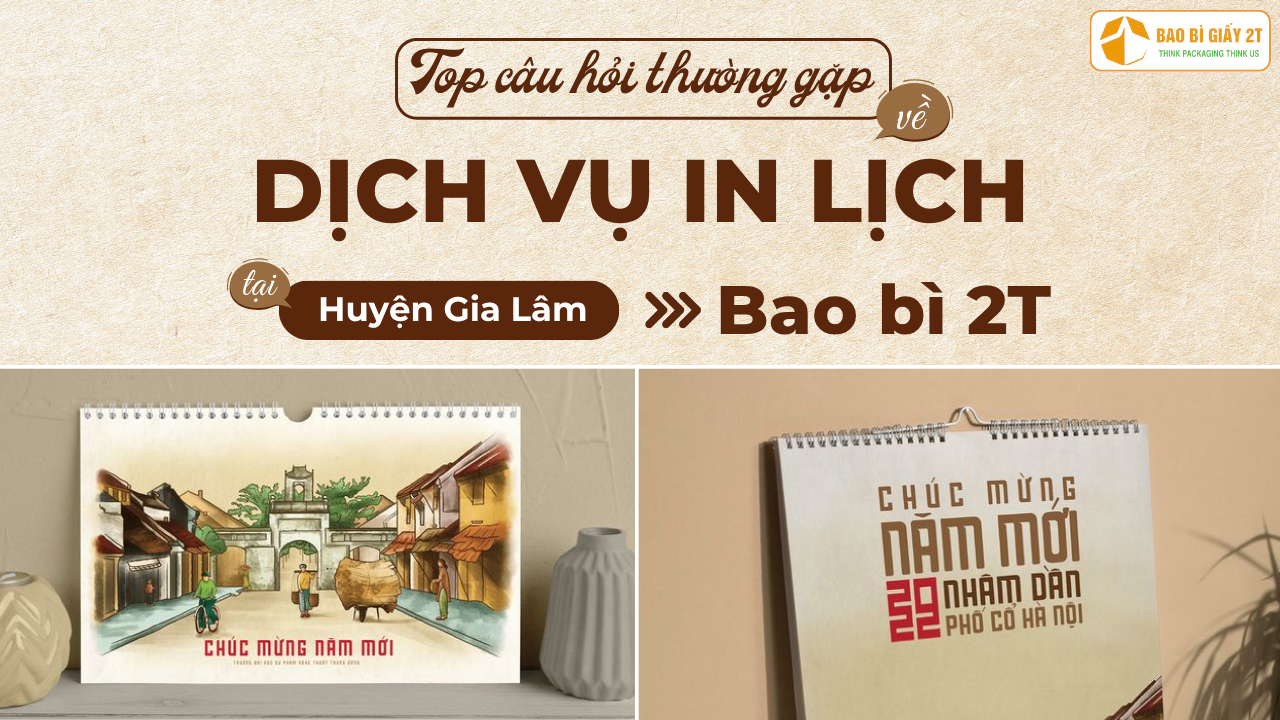 Top Câu Hỏi Thường Gặp Về Dịch Vụ In Lịch Tại Huyện Gia Lâm Của Bao Bì 2T