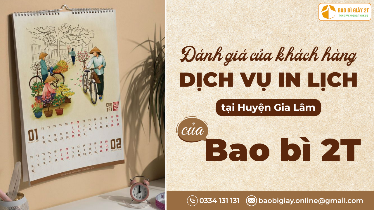 Đánh Giá Từ Khách Hàng Về Dịch Vụ In Lịch Tại Huyện Gia Lâm Của Bao Bì 2T