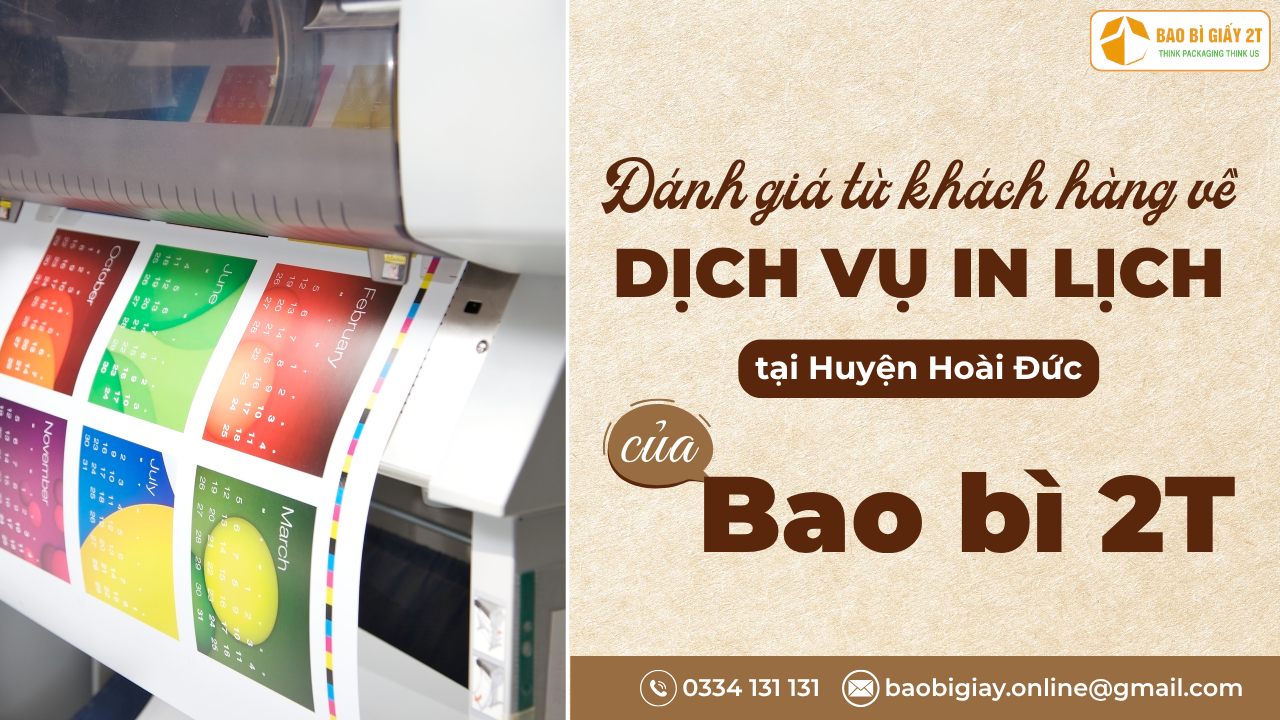 Đánh Giá Từ Khách Hàng Về Dịch Vụ In Lịch Tại Huyện Hoài Đức Của Bao Bì 2T