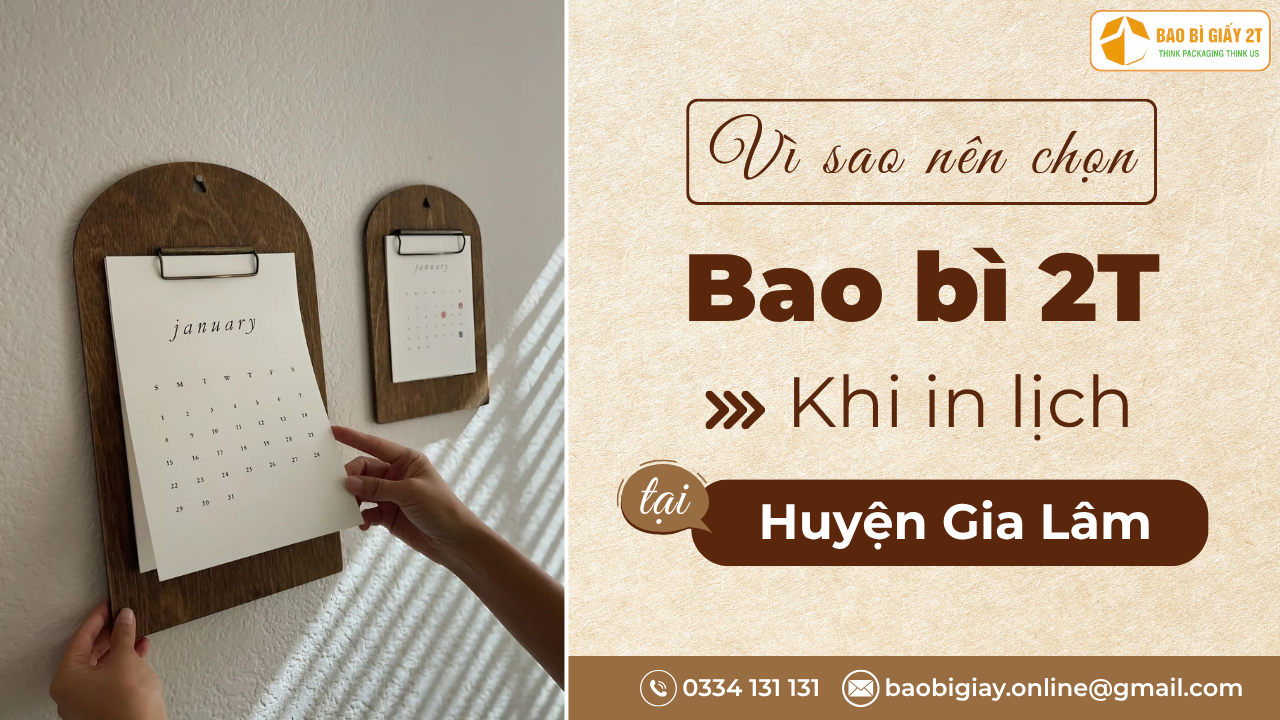 Vì sao nên chọn Bao Bì 2T khi in lịch tại Huyện Gia Lâm